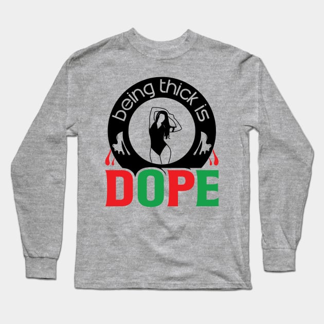 Being Thick Is Dope Long Sleeve T-Shirt by UrbanLifeApparel